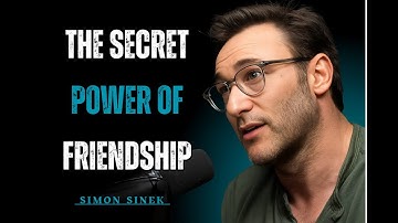 The Secret Power of Friendship | Simon Sinek