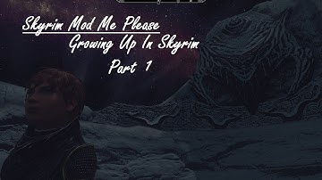 Skyrim Mod Me Please - Growing Up In Skyrim - Let