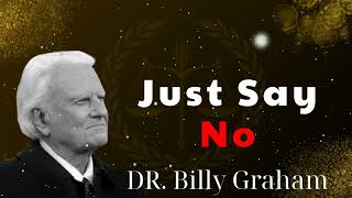 Just Say No //  Billy Graham
