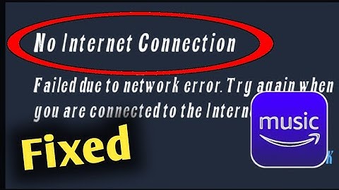 Fix Amazon Music No Internet Connection Problem Solved