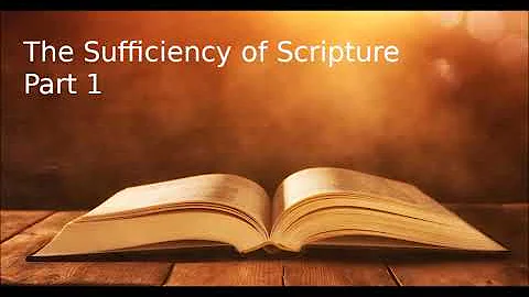 The Sufficiency of Scripture: Part I -  Dennis Bal...