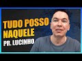 Tudo posso NAQUELE | Pr. Lucinho