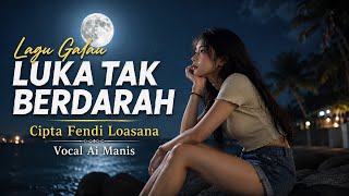 Lagu Galau || LUKA TAK BERDARAH || Cipta Fendi Loasana || Vocal. Ai Manis 
