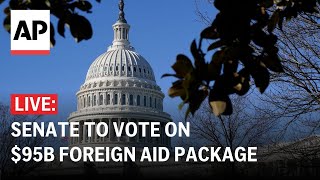 LIVE: US Senate to vote on $95 billion in war aid to Ukraine, Israel, Taiwan