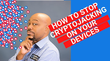 How To Stop Cryptojacking On Your Devices