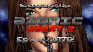 genuineparts plays Bionic Heart 2 - Ep.4 Otto