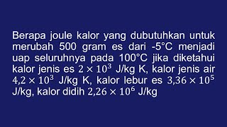 Berapa joule kalor yang dubutuhkan untuk merubah 500 gram es dari -5°C menjadi uap seluruhnya pada