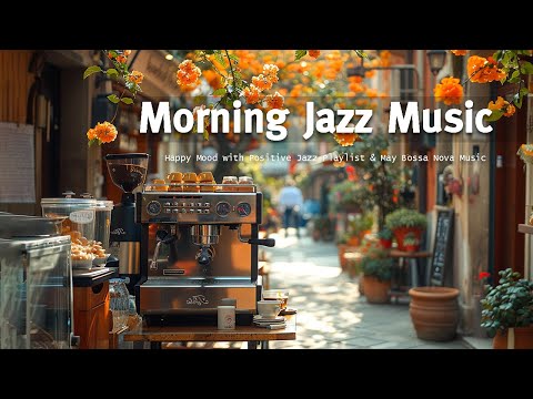 Morning Jazz Music - Happy Mood with Positive Jazz Playlist & May Bossa Nova Music