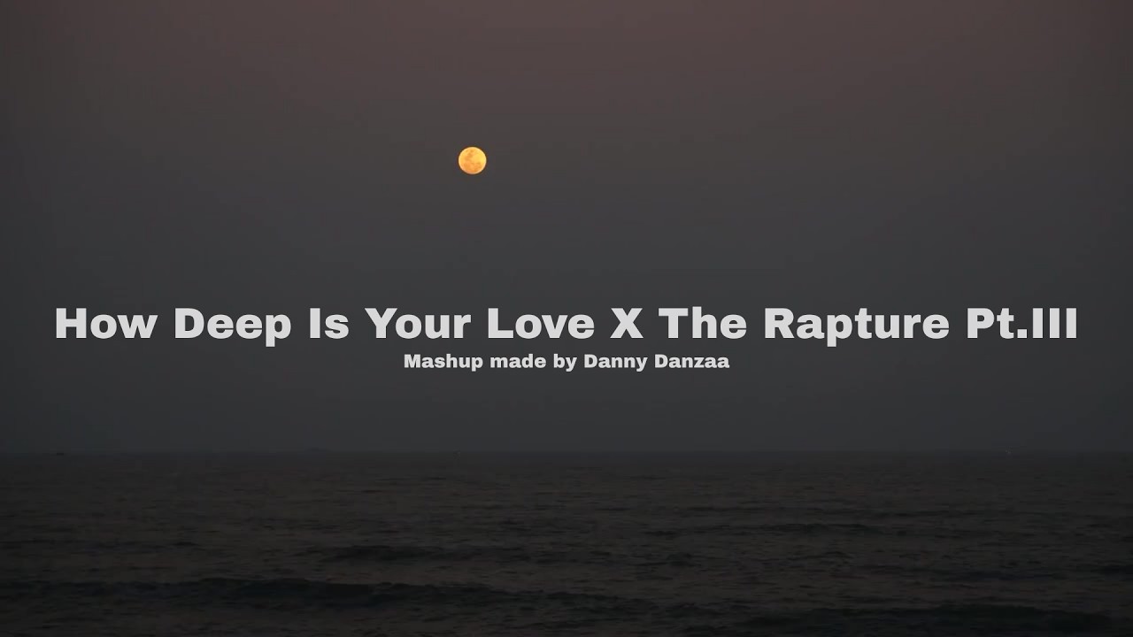 How Deep Is Your Love x The Rapture Pt.III (Calvin Harris X Keinemusik)(Mashup Made by Danny Danzaa)