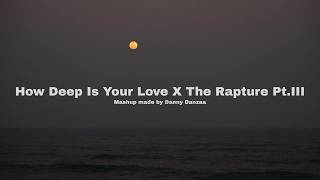 How Deep Is Your Love x The Rapture Pt.III (Calvin Harris X Keinemusik)(Mashup Made by Danny Danzaa)