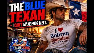 THE BLUE TEXAN  - I CAN'T MAKE ENDS MEET (Save us Mamdani)
