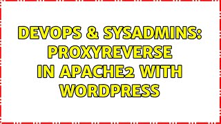 DevOps & SysAdmins: Proxyreverse in Apache2 with wordpress (2 Solutions!!)