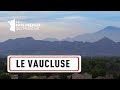 LE VAUCLUSE - Les 100 lieux qu'il faut voir - Documentaire complet