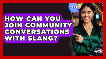 How Can You Join Community Conversations With Slang? - SlangXplained