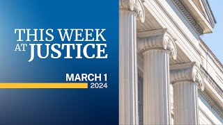 This Week at Justice - March 1, 2024