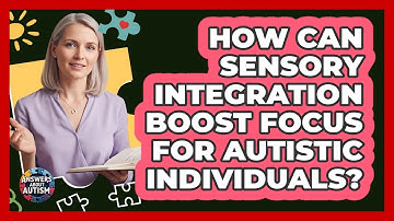 How Can Sensory Integration Boost Focus For Autistic Individuals? - Answers About Autism