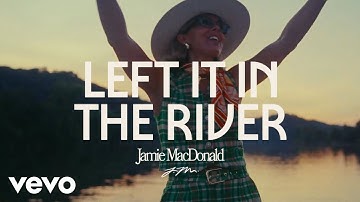 Jamie MacDonald - Left It In The River (Official Music Video)
