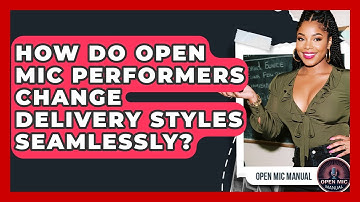 How Do Open Mic Performers Change Delivery Styles Seamlessly? - Open Mic Manual