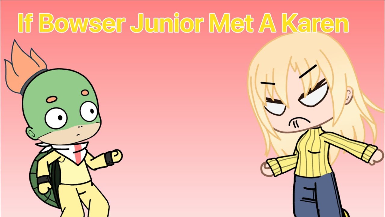 If Bowser Junior Met A Karen (POPULAR VIDEO) (SML)