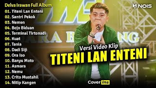 Delva Irawan - Titeni Lan Enteni | Full Album Terbaru 2023 (Video Klip)