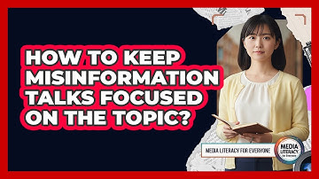 How To Keep Misinformation Talks Focused On The Topic?