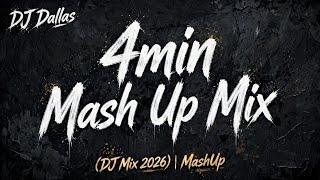 DJ Dallas - 4min Mash Up Mix (DJ Mix 2026) | MashUp