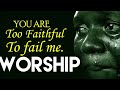 Most Powerful Worship Songs 2020 -Too Faithful to fail Me - Latest Nigerian Morning Worship Songs