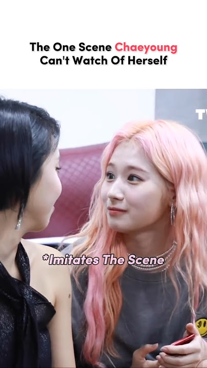 Why Chaeyoung Can't Watch This Scene