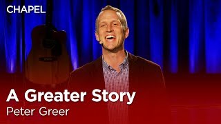 Peter Greer: A Greater Story [Biola University Chapel]
