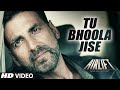 TU BHOOLA JISE Video Song | AIRLIFT | Akshay Kumar, Nimrat Kaur | K.K | T-Series