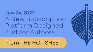 From THE HOT SHEET May 24, 2023: A New Subscription Platform Designed Just for Authors
