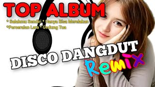 ALBUM TERPOPULER DISCO DANGDUT REMIX PALING BANYAK DIPUTAR
