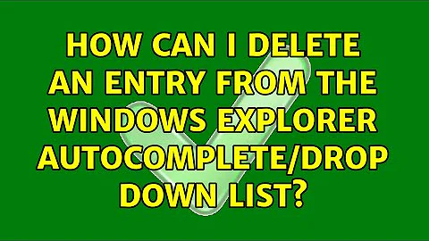 How can I delete an entry from the Windows Explorer autocomplete/drop down list?