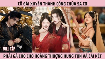 Cô gái xuyên thành công chúa sa cơ phải gả cho cho hoàng thượng hung tợn và cái kết.