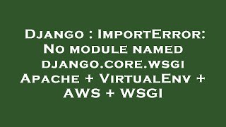 Django : ImportError: No module named django.core.wsgi Apache + VirtualEnv + AWS + WSGI
