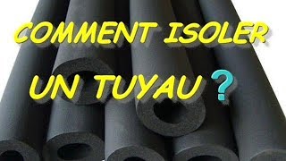 COMMENT ISOLER UN TUYAU D&#39;EAU CHAUDE