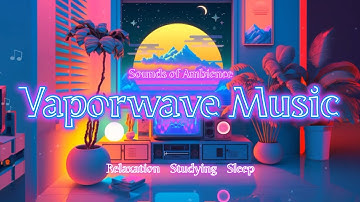 Vaporwave & Synthwave Chillout: The Perfect Background Music for Relaxing, Studying, and Sleep