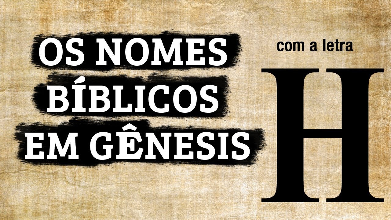 Nomes Bíblicos Livro de Gênesis - Com a Letra H 