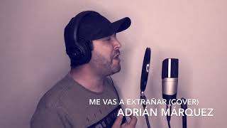 Video thumbnail of "Me vas a extrañar (cover) Adrián Márquez"