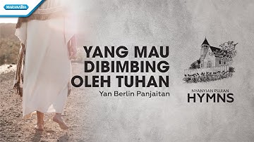 Yang Mau Dibimbing Oleh Tuhan - HYMN - Yan Berlin Panjaitan (Video)