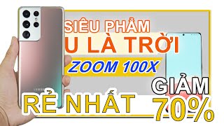 Đánh giá siêu phẩm Galaxy S21 Ultra chạm đáy: ZOOM 100X, TRÀN VIỀN, 12GB RAM, UY TÍN !!!