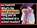 What was your most awkward school reunion?