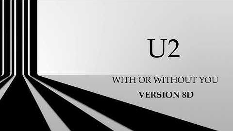 U2 - With Or Without You - Version 8D - HD