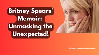 Britney Spears Spills the Tea Memoir's Most Shocking Moments