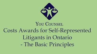 Costs awards for Self-Represented Litigants in Ontario - The Basic Principles