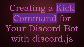 Creating a Kick Command for Your Discord Bot with discord.js