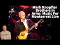 Reaction To Dire Straits' Mark Knopfler - Brothers in Arms - Music For Montserrat Live Concert!