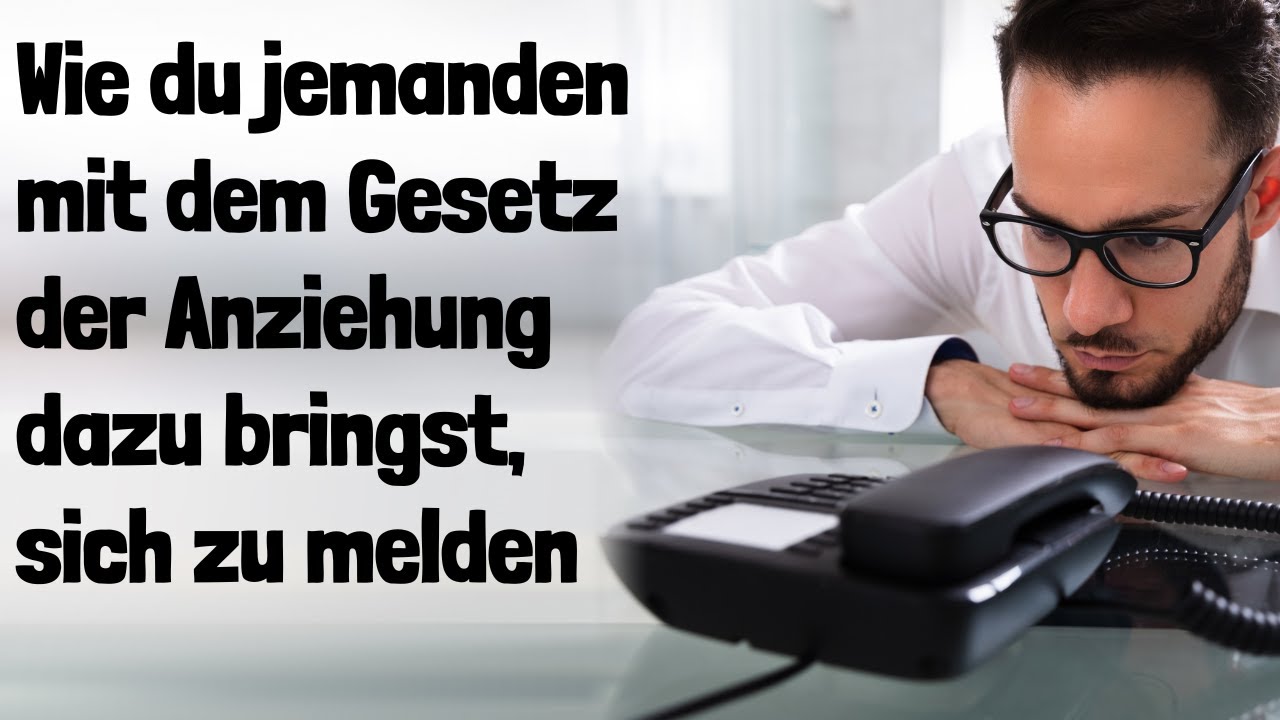 Wie du jemanden mit dem Gesetz der Anziehung dazu bringst, sich zu melden!