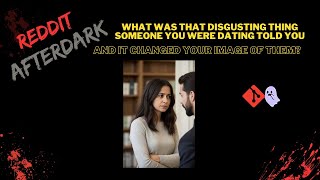 Reddit Afterdark  - What was that disgusting thing someone you were dating told you?