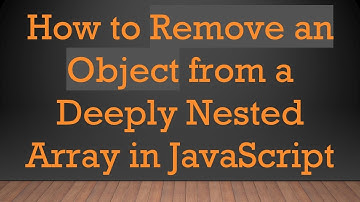 How to Remove an Object from a Deeply Nested Array in JavaScript